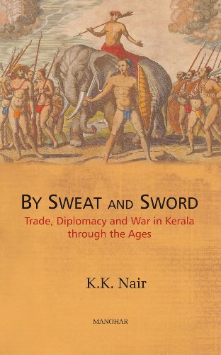 by sweat and sword trade diplomacy and war in kerala through the ages