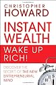 Instant Wealth-Wake Up Rich!: Discover The Secret of The New Entrepreneurial Mind