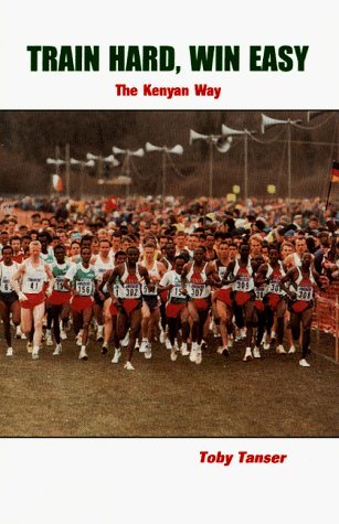 Train Hard, Win Easy: The Kenyan Way by Toby Tanser (1997-06-01)