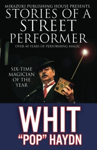 Stories of a Street Performer: The Memoirs of a Master Magician by Whit Pop Haydn (2012-05-30)