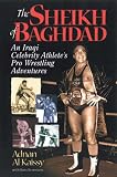 The Sheikh of Baghdad: Tales of Celebrity and Terror from Pro Wrestlings General Adnan Adnan Alkaissy with Ross Bernstein