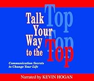 Talk Your Way to the Top: Communication Secrets to Change Your Life