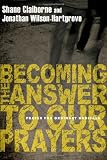 Becoming the answer to our prayers : prayer for ordinary radicals