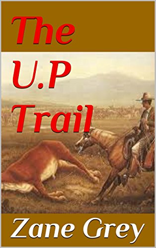 The U.P. Trail (Illustrated), by Zane Grey