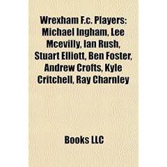 Wrexham F.C. players: Michael Ingham, Levi Mackin, Lee McEvilly, Ian Rush, Ben Foster, Stuart Elliott, Chris Killen, Shaun Whalley, Andrew Crofts, ... Jarrett, Shaun Pejic, Jamie Reed, Simon Brown