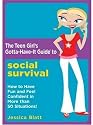 Teen Girl's Gotta-Have-It Guide to Social Survival, The: How to Have Fun and Feel Confident in More Than 50 Situations (Teen Girl's Gotta-Have-It Guides)