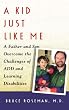 A Kid Just Like Me : A Father and Son Overcome the Challenges of  ADD and Learning Disabilities