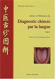 Livres Acupuncture - Atlas et manuel du diagnostic chinois par la langue : Tome 1