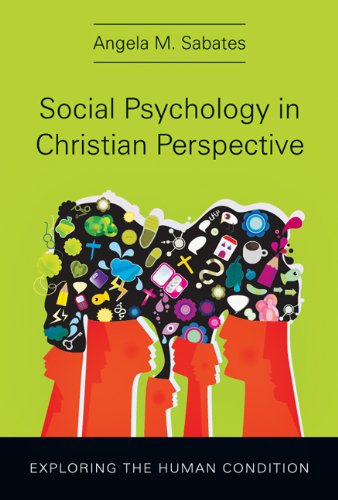 Social Psychology in Christian Perspective: Exploring the Human Condition (Christian Association for Psychological Studies Books)