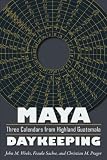 Maya daykeeping : three calendars from highland Guatemala