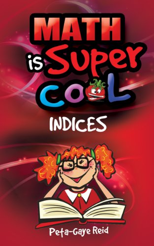 The Ultimate Guide for Understanding Indices: How to get A+ in Indices and Get Fast Results: math books, indices
