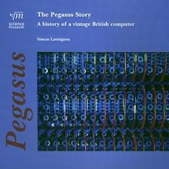 THE PEGASUS STORY: A HISTORY OF A VINTAGE BRITISH COMPUTER