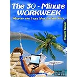 The 30 Minute Workweek (How To Create Wealth)
