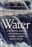 National Geographic Special Edition: Water: The Power, Promise, and Turmoil of North America's Fresh Water (Volume 184, Number 5A)