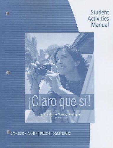 Student Activities Manual for Caycedo Garners Claro que si!, 7th by Caycedo Garner, Lucia, Rusch, Debbie, Dominguez, Marcela [Cengage,2012] (Paperback) 7th Edition