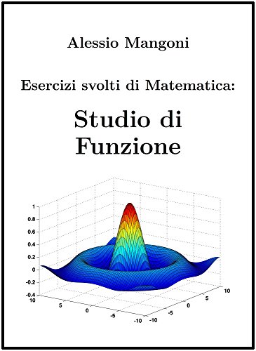 Esercizi svolti di Matematica: Studio di Funzione (Italian Edition)