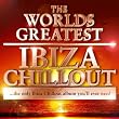 The Worlds Greatest Ibiza Chillout - the only Ibiza Chillout album you'll ever need