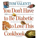 You Don't Have to be Diabetic to Love This Cookbook: 250 Amazing Dishes for People With Diabetes and Their Families and Friends