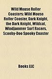 Wild Mouse Roller Coasters: Wild Mouse Roller Coaster, Dark Knight, the Dark Knight, Wildcat, Windjammer Surf Racers, Scooby-Doo Spooky Coaster-