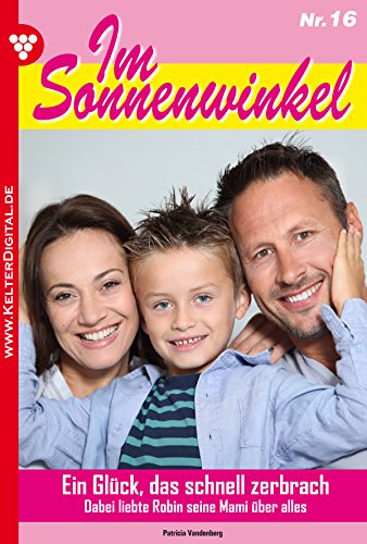 Im Sonnenwinkel 16 - Familienroman: Ein Glück, das schnell zerbrach (German Edition)