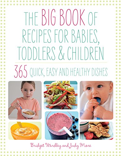the big book of recipes for babies and toddlers 365 quick easy and healthy dishes