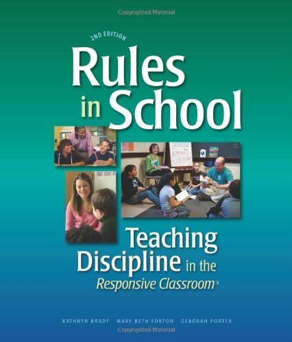 Rules in School: Teaching Discipline in the Responsive Classroom 2nd (second) by Kathryn Brady, Mary Beth Forton, Deborah Porter (2011) Paperback