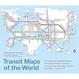 Transit Maps of the World: Expanded and Updated Edition of the World's First Collection of Every Urban Train Map on Earth