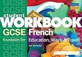 GCSE French Foundation tier : education, work & travel. Student workbook