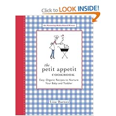 The Petit Appetit Cookbook: Easy, Organic Recipes to Nurture Your Baby and Toddler 