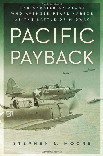 Pacific Payback: The Carrier Aviators Who Avenged Pearl Harbor at the Battle of Midway Pacific Payback: The Carrier Aviators Who Avenged Pearl Harbor at the Battle of Midway