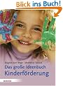 Das gro�e Ideenbuch Kinderf�rderung: Sprechen Spielen Experimentieren Gestalten Bewegen