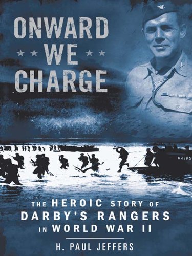 Onward We Charge: The Heroic Story of Darby's Rangers in World War II