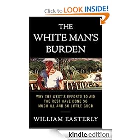 The White Man's Burden: Why the West's Efforts to Aid the Rest Have Done So Much Ill and So Little Good