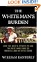 The White Man's Burden: Why the West's Efforts to Aid the Rest Have Done So Much Ill and So Little Good