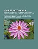 Atores do Canadá: Christian, Keanu Reeves, Ellen Page, Ryan Gosling, Kiefer Sutherland, Alexz Johnson, Jennifer Hale, Jim Carrey, Anna Paquin (Portuguese Edition)