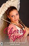 Cherry ripe : a collection of five historical erotic stories