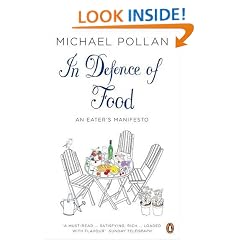 In Defence of Food: The Myth of Nutrition and the Pleasures of Eating: An Eater's Manifesto