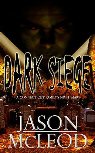 Dark Siege: A Connecticut Family's Nightmare (Dark Siege Series Book 1)