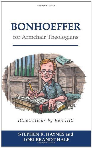 Bonhoeffer for Armchair Theologians (Armchair Series) [Paperback] [2009] (Author) Stephen R. Haynes, Lori Brandt Hale
