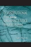 Constitutional Law for the Criminal Justice Professional