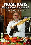 Frank Davis Makes Good Groceries!: A New Orleans Cookbook