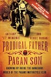Prodigal Father, Pagan Son: Growing Up Inside the Dangerous World of the Pagans Motorcycle Club