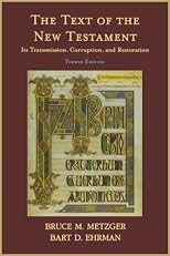 The Text of the New Testament: Its Transmission, Corruption, and Restoration (4th Edition) 4th (fourth) edition by Metzger, Bruce M., Ehrman, Bart D. published by Oxford University Press, USA (2005) [Paperback]