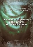 An Arctic boat-journey in the autumn of 1854 microform