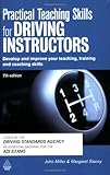 Practical teaching skills for driving instructors : develop and improve your teaching, training and coaching skills