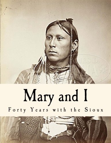 Mary and I - Forty Years with the Sioux (Illustrated)