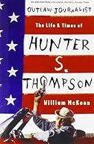 Outlaw Journalist: The Life & Times of Hunter S. Thompson Outlaw Journalist: The Life & Times of Hunter S. Thompson