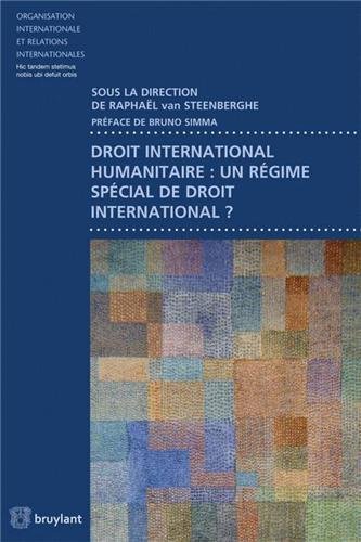 Droit international humanitaire : un régime spécial de droit international ? Droit international humanitaire : un régime spécial de droit international ?