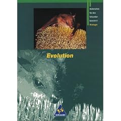 Gr�ne Reihe. Materialien f�r die Sekundarstufe II: Biologie. Evolution. Sch�lerband. Neubearbeitung: Materialien f�r den Sekundarbereich 2. Biologie. Gymnasium