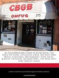 An Unauthorized Guide to Punk Rock: The Early NY Scene, Including Cbgb, the New York Dolls, Television, the Ramones, Patti Smith, Johnny Thunders, Ri